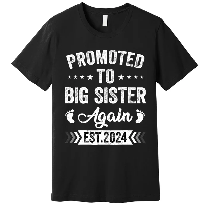 Promoted To Big Sister Again Est 2024 Announcement Premium T-Shirt