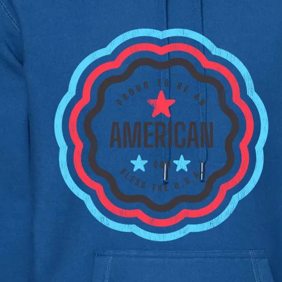 Proud To Be An American Patriotic Usa Gift Premium Hoodie