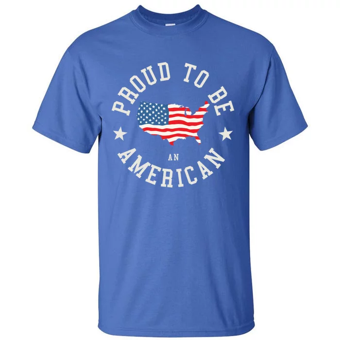 Proud To Be An American Cute Gift Tall T-Shirt