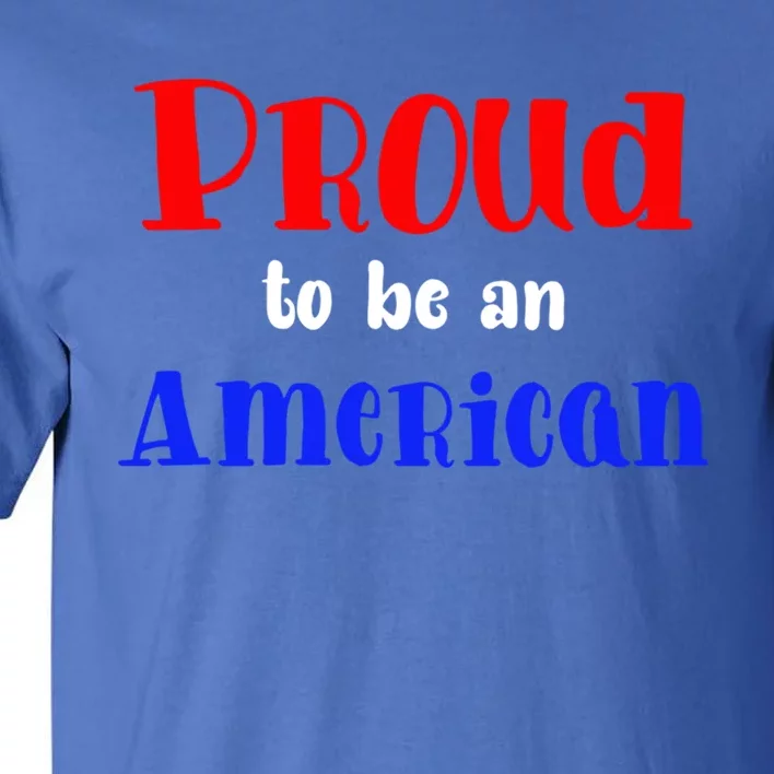 Proud To Be An American Gift Tall T-Shirt