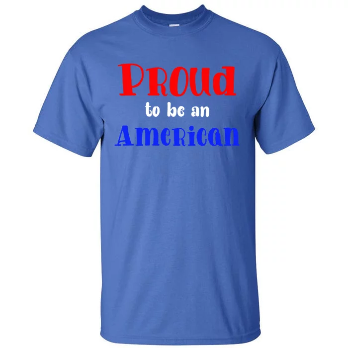 Proud To Be An American Gift Tall T-Shirt