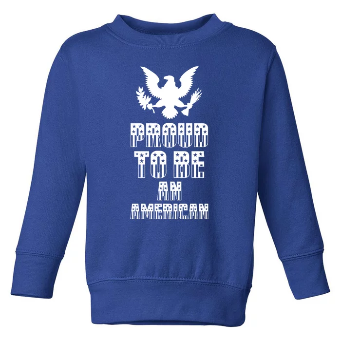 Proud To Be An American Gift For Memorial Day Gift Toddler Sweatshirt