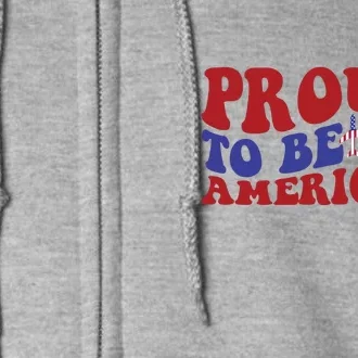 Proud To Be An American Memorial Day Gift Full Zip Hoodie