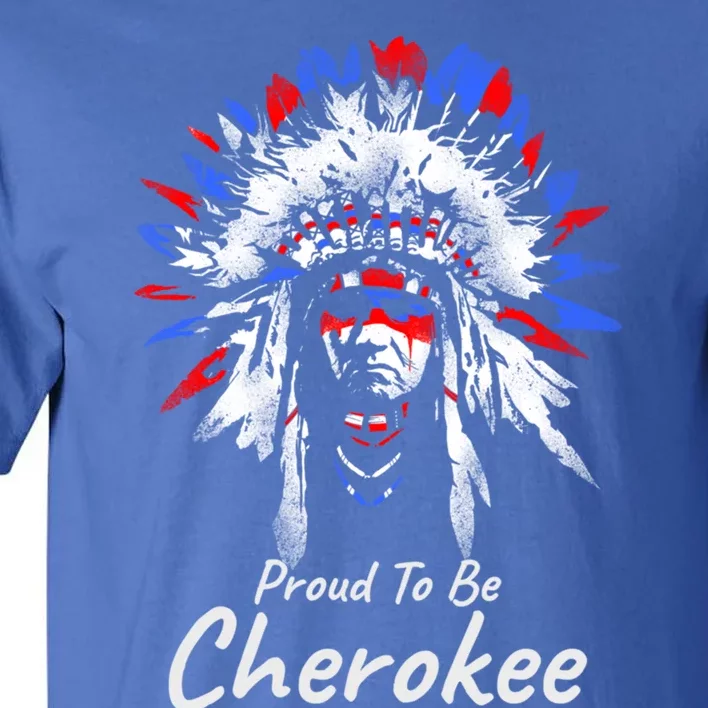 Proud To Be Cherokee Native Indian Funny Gift Tall T-Shirt