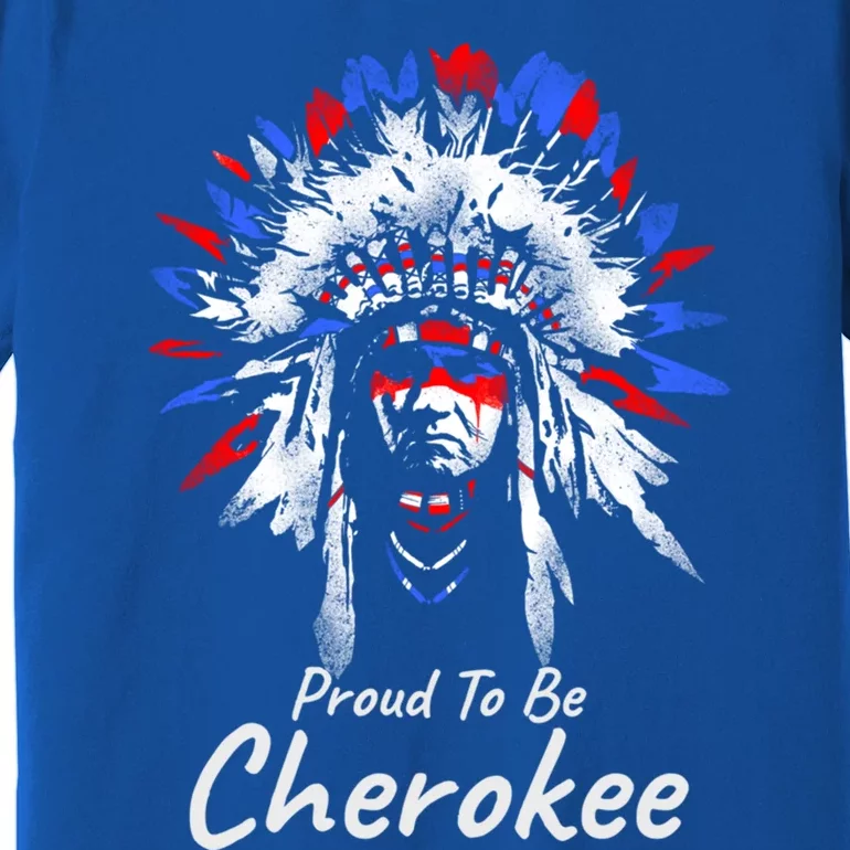 Proud To Be Cherokee Native Indian Funny Gift Premium T-Shirt