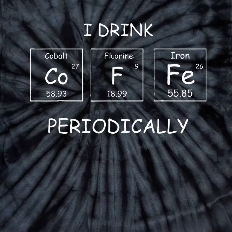 Periodic Table Coffee I Drink Coffee Periodically Tie-Dye T-Shirt