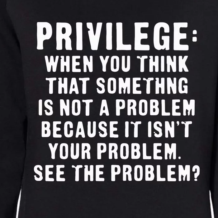 Privilege Tee, Civil Rights, Racism, Sexism, Equality Womens California Wash Sweatshirt