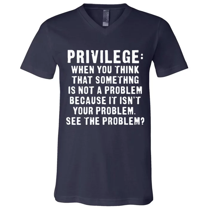 Privilege Tee, Civil Rights, Racism, Sexism, Equality V-Neck T-Shirt