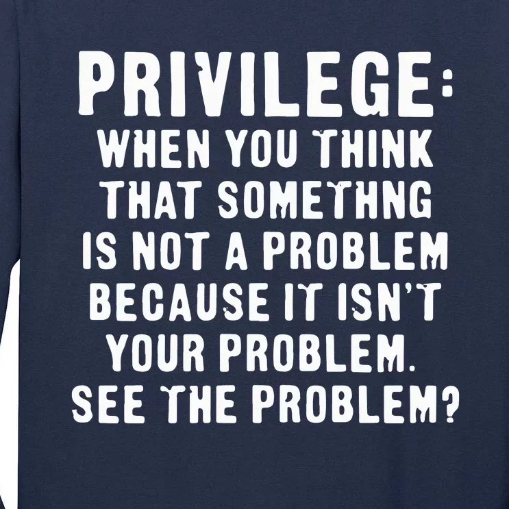 Privilege Tee, Civil Rights, Racism, Sexism, Equality Tall Long Sleeve T-Shirt