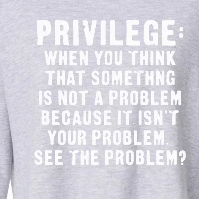 Privilege Tee, Civil Rights, Racism, Sexism, Equality Cropped Pullover Crew