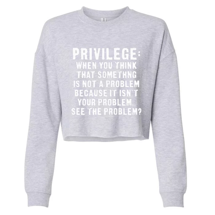 Privilege Tee, Civil Rights, Racism, Sexism, Equality Cropped Pullover Crew