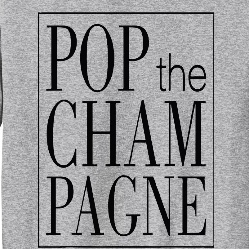 Pop The Champagne Funny Tall Sweatshirt