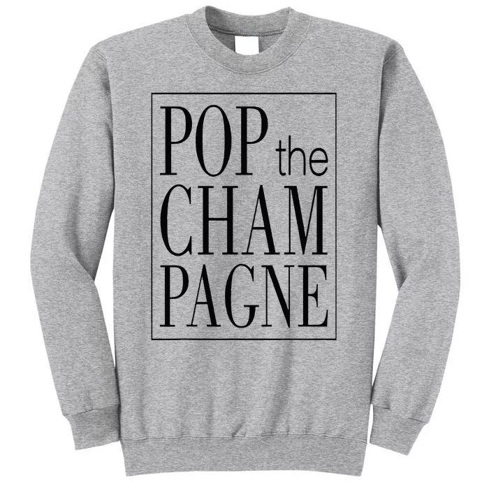 Pop The Champagne Funny Tall Sweatshirt