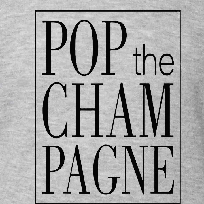 Pop The Champagne Funny Toddler Sweatshirt