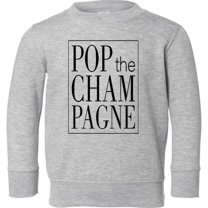 Pop The Champagne Funny Toddler Sweatshirt