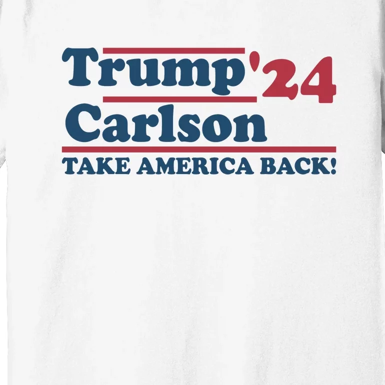 President Trump Carlson 2024 Take America Back Premium T-Shirt