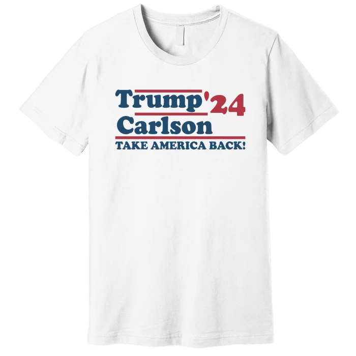 President Trump Carlson 2024 Take America Back Premium T-Shirt