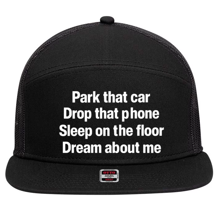 Park That Car Drop That Phone Sleep On The Floor Dream About Me 7 Panel Mesh Trucker Snapback Hat