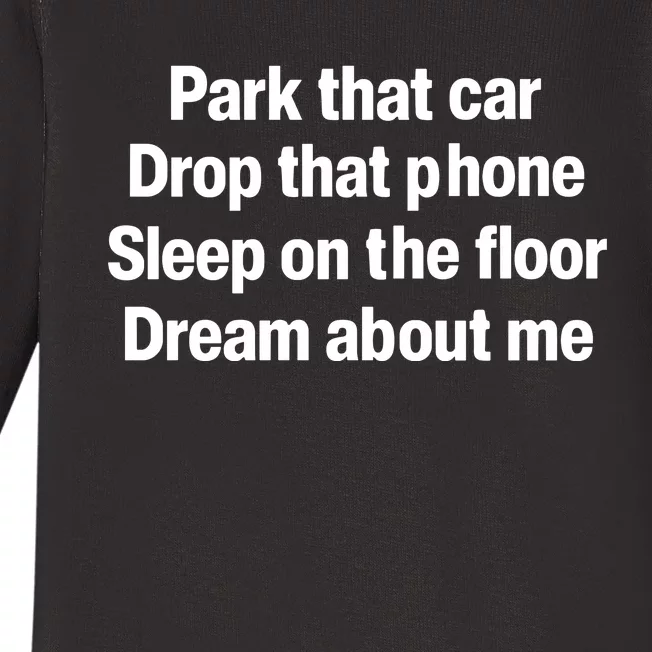 Park That Car Drop That Phone Sleep On The Floor Dream About Me Baby Long Sleeve Bodysuit