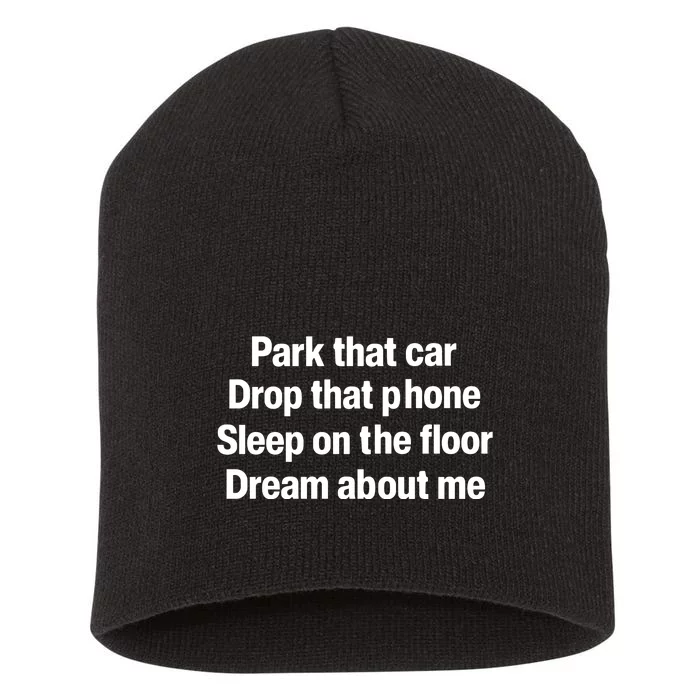 Park That Car Drop That Phone Sleep On The Floor Dream About Me Short Acrylic Beanie