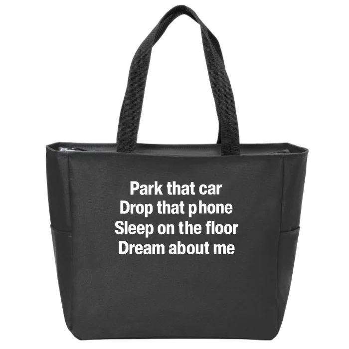 Park That Car Drop That Phone Sleep On The Floor Dream About Me Zip Tote Bag