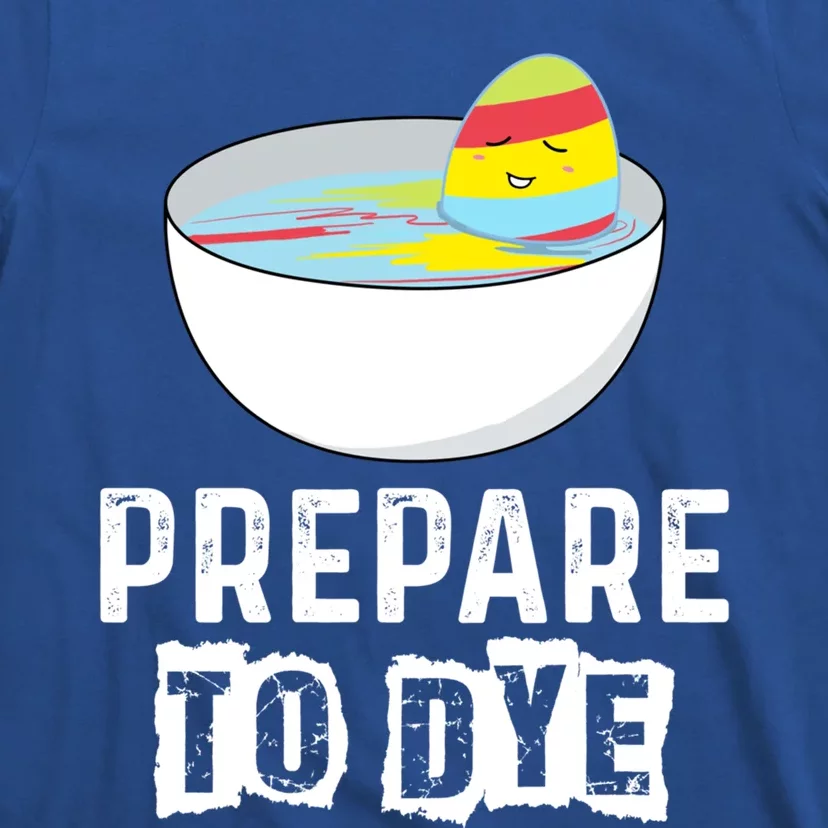 Prepare To Dye Great Gift Funny Easter Eggs Hunting Great Gift Easter Sunday Coo T-Shirt