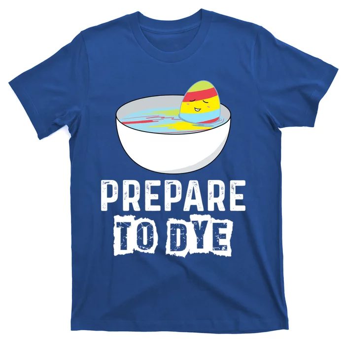 Prepare To Dye Great Gift Funny Easter Eggs Hunting Great Gift Easter Sunday Coo T-Shirt