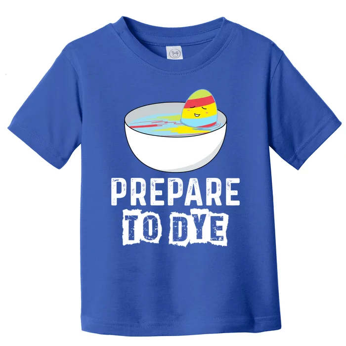 Prepare To Dye Great Gift Funny Easter Eggs Hunting Great Gift Easter Sunday Coo Toddler T-Shirt