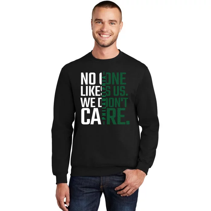 Philadelphia They Dont Likes Us We Dont Care Phly Fan Tall Sweatshirt