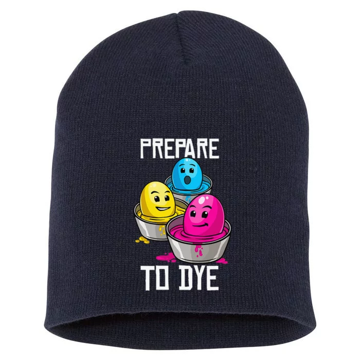 Prepare To Dye Funny Easter Family Gift Short Acrylic Beanie