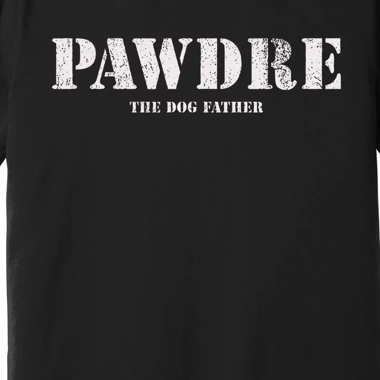 Pawdre The Dog Father Dog Dad Fathers Day Premium T-Shirt