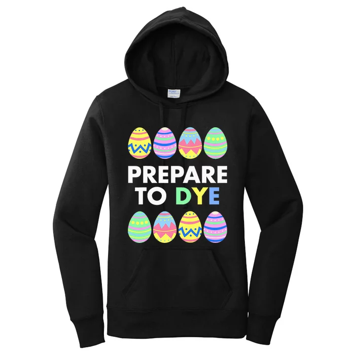 Prepare to DYE Easter Eggs Funny Women's Pullover Hoodie