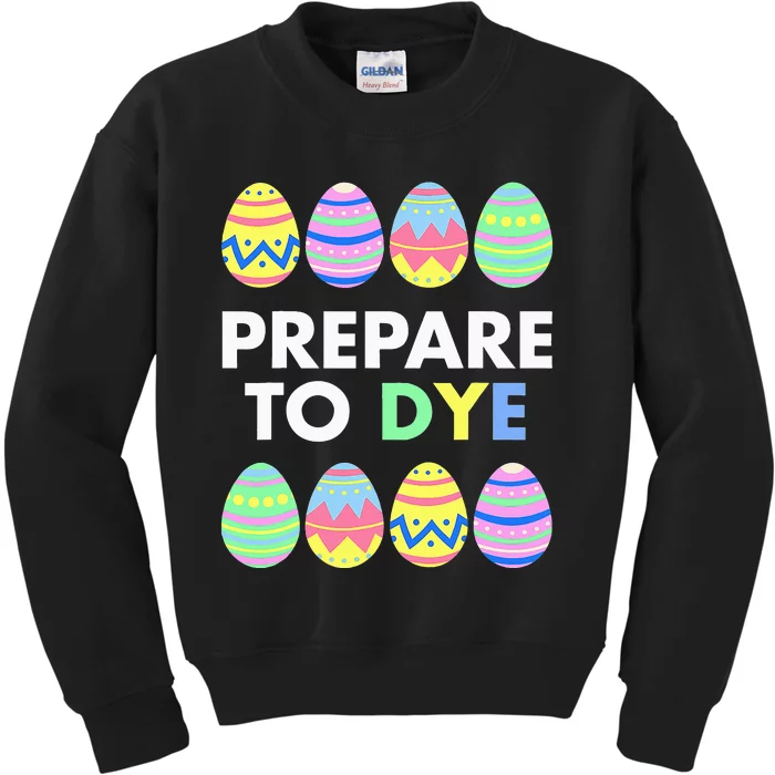 Prepare to DYE Easter Eggs Funny Kids Sweatshirt