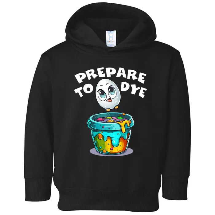 Prepare To Dye Funny Egg Hunting Toddler Hoodie