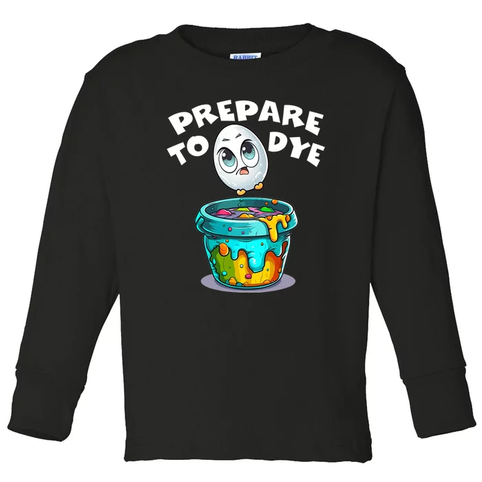 Prepare To Dye Funny Egg Hunting Toddler Long Sleeve Shirt