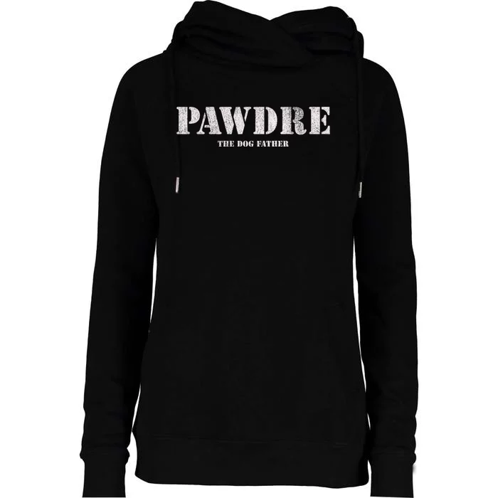 Pawdre The Dog Father Dog Dad Fathers Day Womens Funnel Neck Pullover Hood