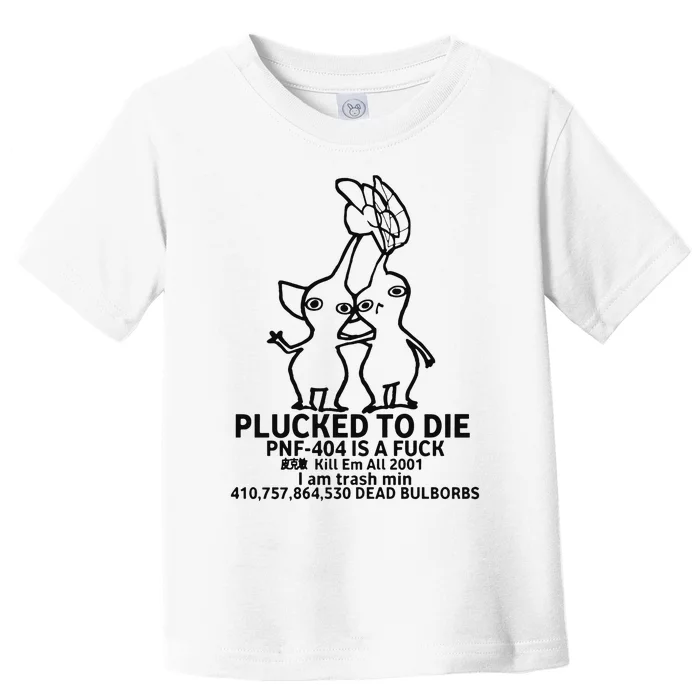 Plucked To Die Pnf404 Is A Fuck Kill Em All 2001 Toddler T-Shirt