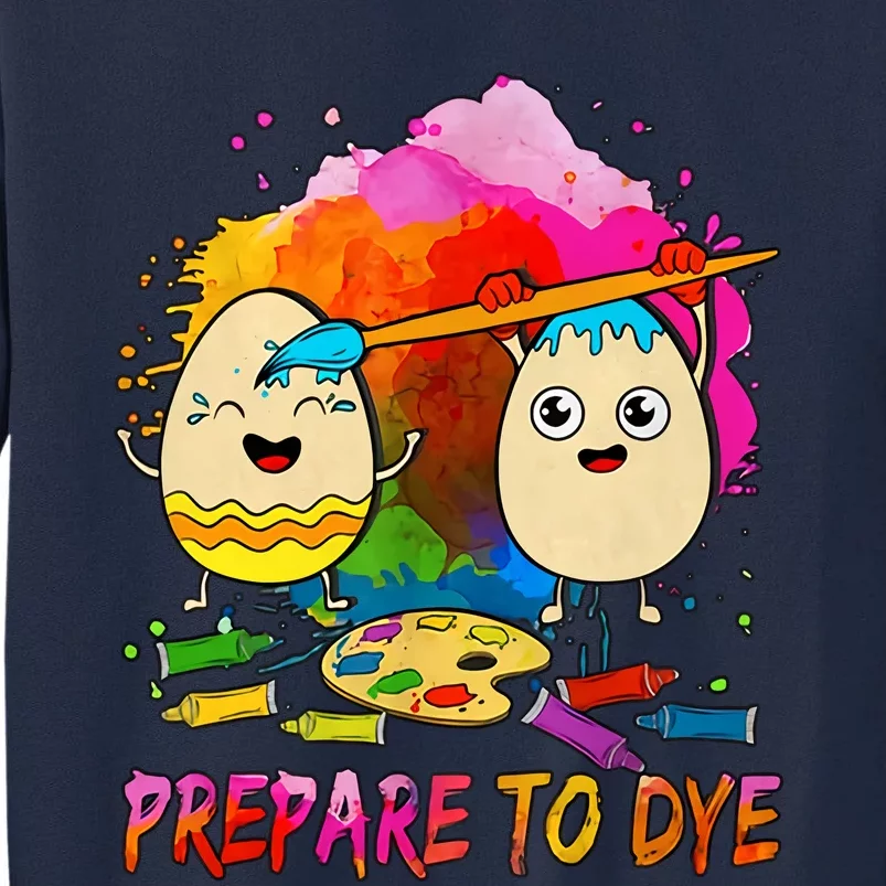 Prepare To Dye Christian Easter Floral Easter Eggs Easter Egg Hunt Painting Tall Sweatshirt