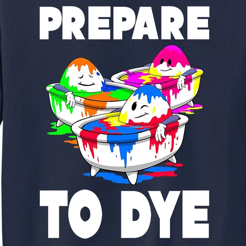 Prepare To Dye Funny Easter Egg Tall Sweatshirt