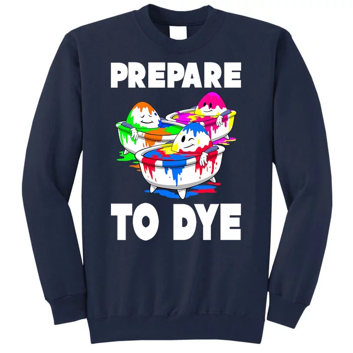 Prepare To Dye Funny Easter Egg Tall Sweatshirt