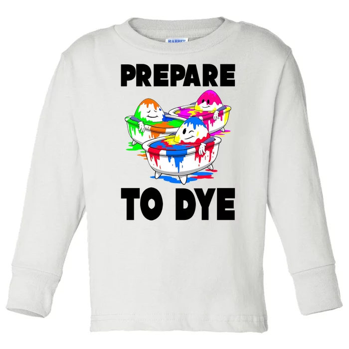 Prepare To Dye Funny Easter Egg Toddler Long Sleeve Shirt