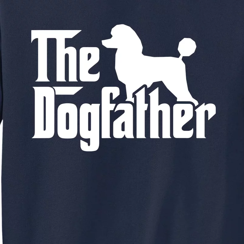 Poodle The Dogfather Cool Dog Daddy Dad Papa Father Tall Sweatshirt