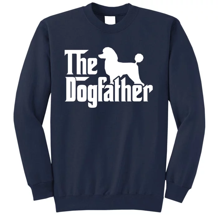 Poodle The Dogfather Cool Dog Daddy Dad Papa Father Tall Sweatshirt