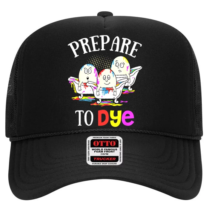 Prepare To Dye Funny Easter Sunday Egg Hunting Gift High Crown Mesh Trucker Hat