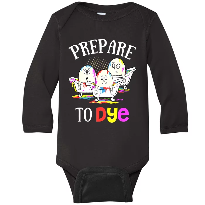 Prepare To Dye Funny Easter Sunday Egg Hunting Gift Baby Long Sleeve Bodysuit