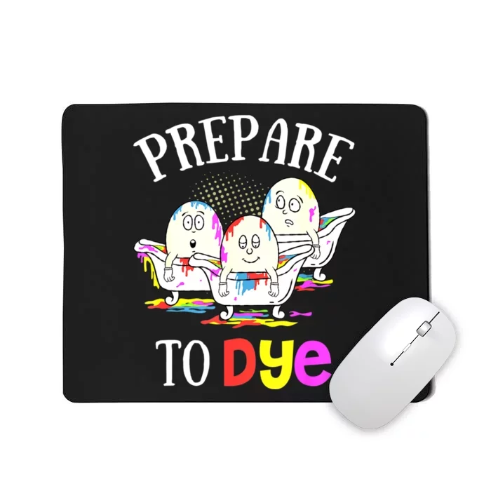 Prepare To Dye Funny Easter Sunday Egg Hunting Gift Mousepad