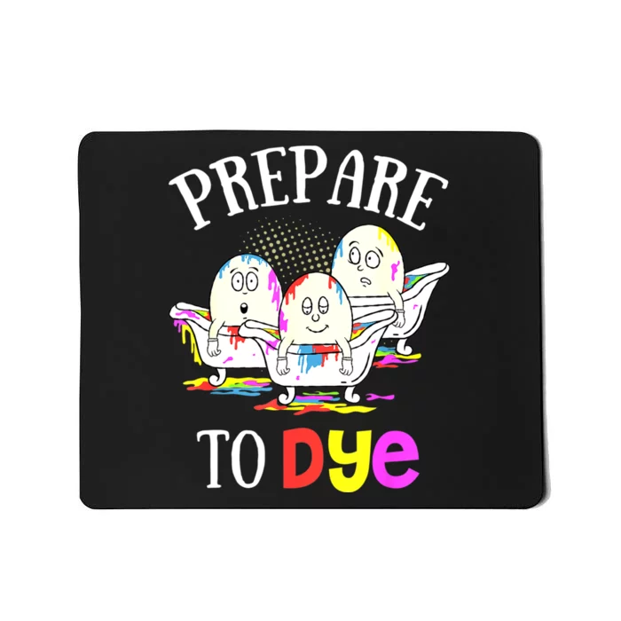 Prepare To Dye Funny Easter Sunday Egg Hunting Gift Mousepad