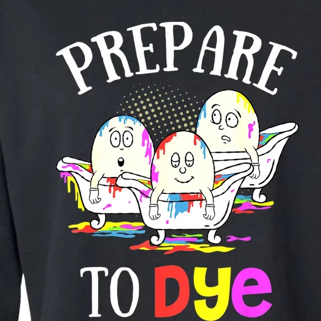 Prepare To Dye Funny Easter Sunday Egg Hunting Gift Cropped Pullover Crew