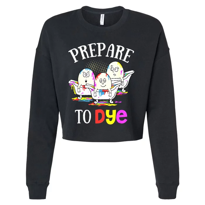 Prepare To Dye Funny Easter Sunday Egg Hunting Gift Cropped Pullover Crew