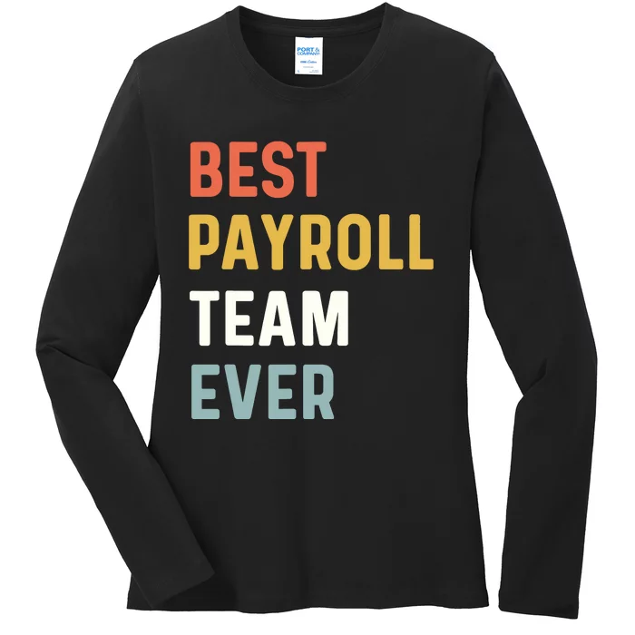 Payroll Team Employee Appreciation Best Payroll Team Ever Ladies Long Sleeve Shirt